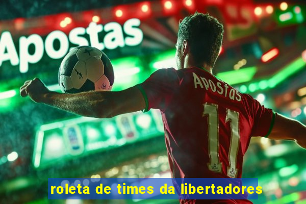 roleta de times da libertadores